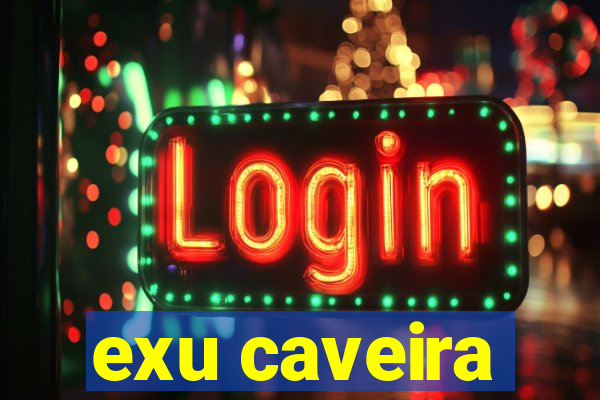 exu caveira